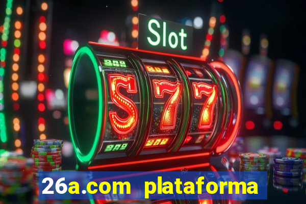 26a.com plataforma de jogos